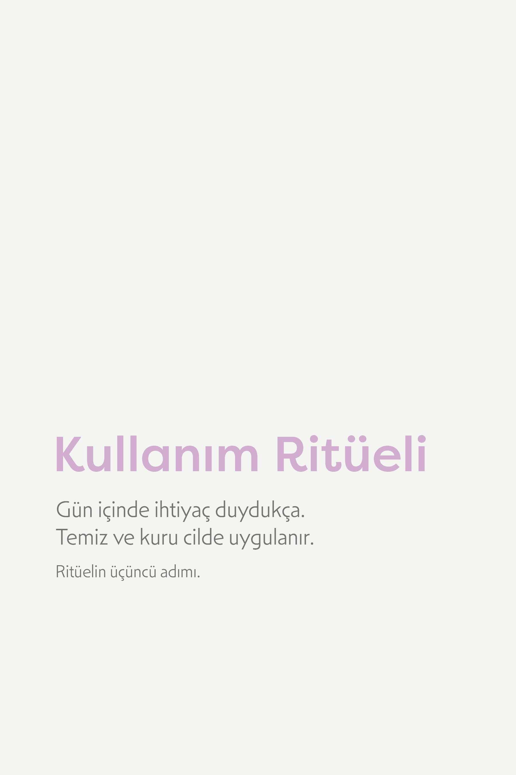 Kullanım ritüeli: gün içinde ihtiyaç duydukça, temiz ve kuru cilde uygulanır — ritüelin üçüncü adımı